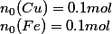 n_0(Cu)=0.1 mol
 \\ n_0(Fe)=0.1 mol